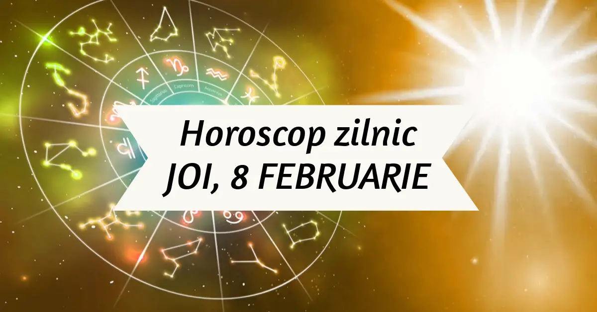 Horoscop Zilnic JOI 8 FEBRUARIE Cadou Din Partea Destinului